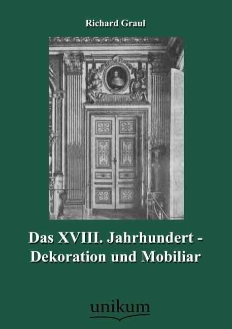 Produktbild: Graul, R: XVIII. Jahrhundert - Dekoration und Mobiliar