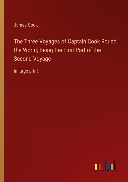 Produktbild: The Three Voyages of Captain Cook Round the World; Being the First Part of the Second Voyage