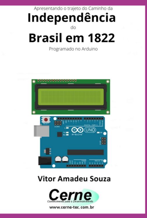 Produktbild: Apresentando O Trajeto Do Caminho Da Independ&ecirc;ncia Do Brasil Em 1822 Com Display Lcd Programado No Arduino