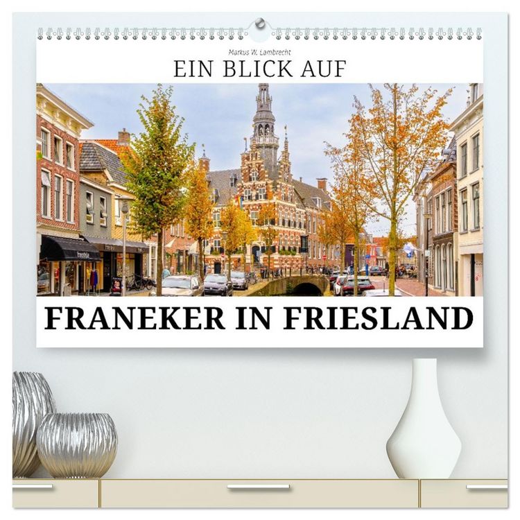 Produktbild: Ein Blick auf Franeker in Friesland (hochwertiger Premium Wandkalender 2026 DIN A2 quer), Kunstdruck in Hochglanz