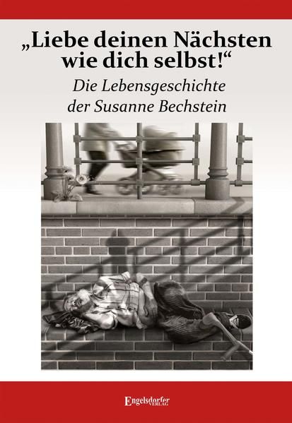Produktbild: &bdquo;Liebe deinen N&auml;chsten wie dich selbst!&ldquo; Die Lebensgeschichte der Susanne Bechstein