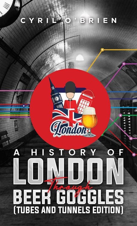 Produktbild: A History of London Through Beer Goggles (Tubes and Tunnels Edition)