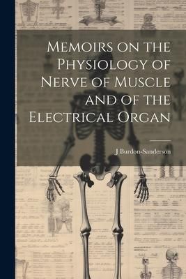 Produktbild: Memoirs on the Physiology of Nerve of Muscle and of the Electrical Organ