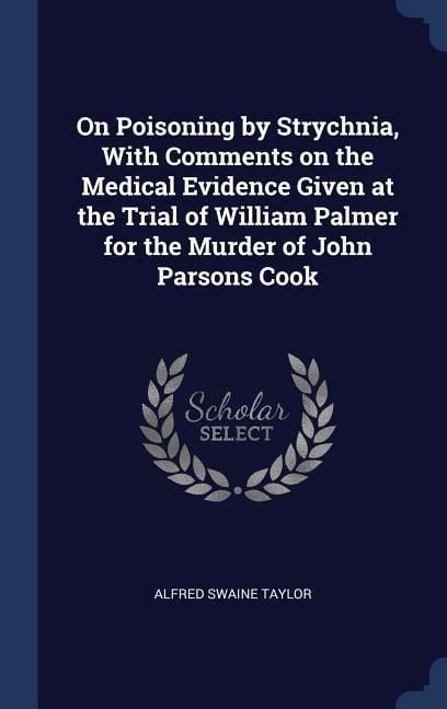 Produktbild: On Poisoning by Strychnia, With Comments on the Medical Evidence Given at the Trial of William Palmer for the Murder of John Parsons Cook