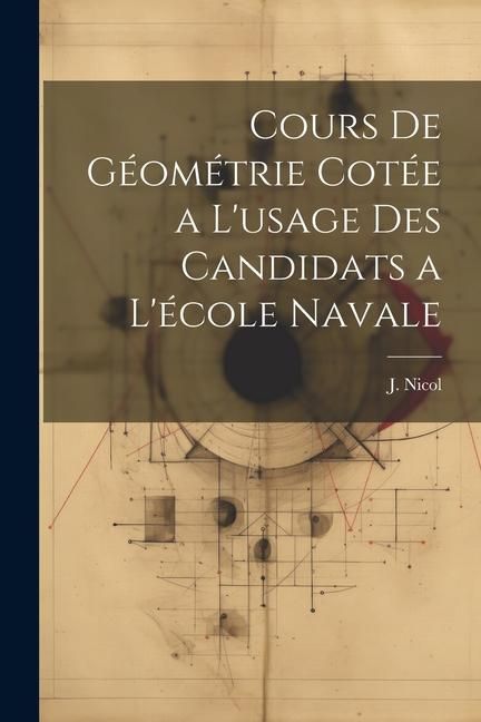 Produktbild: Cours de G&eacute;om&eacute;trie Cot&eacute;e a L'usage des Candidats a L'&eacute;cole Navale