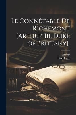 Produktbild: Le Conn&eacute;table De Richemont [Arthur Iii, Duke of Brittany].
