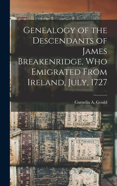 Produktbild: Genealogy of the Descendants of James Breakenridge, Who Emigrated From Ireland, July, 1727