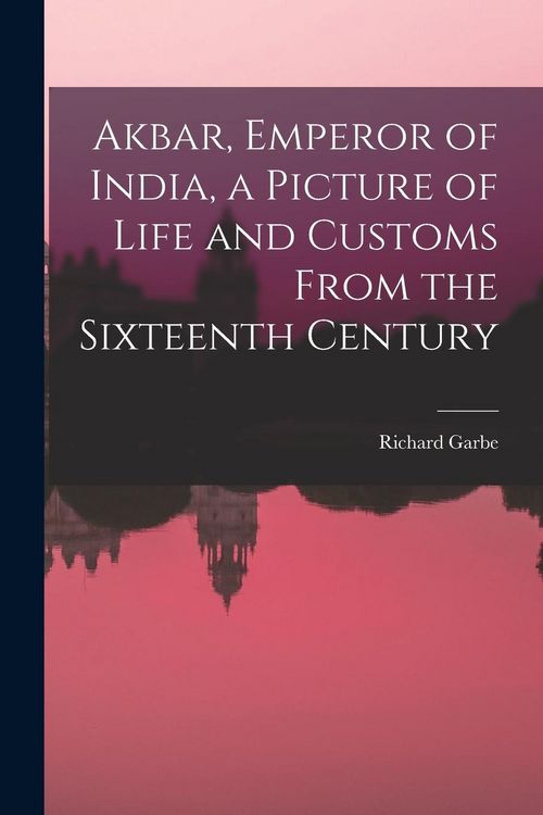 Produktbild: Akbar, Emperor of India, a Picture of Life and Customs From the Sixteenth Century