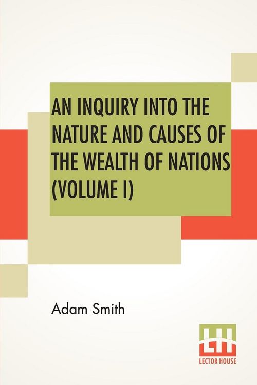 Produktbild: An Inquiry Into The Nature And Causes Of The Wealth Of Nations (Volume I)