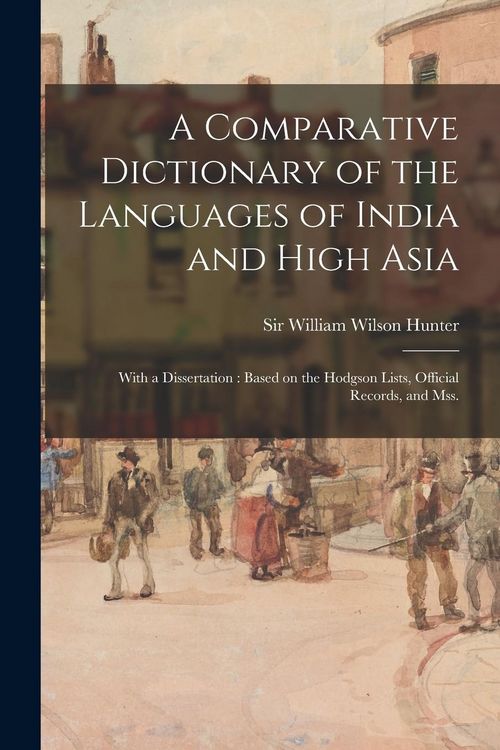 Produktbild: A Comparative Dictionary of the Languages of India and High Asia: With a Dissertation: Based on the Hodgson Lists, Official Records, and Mss.