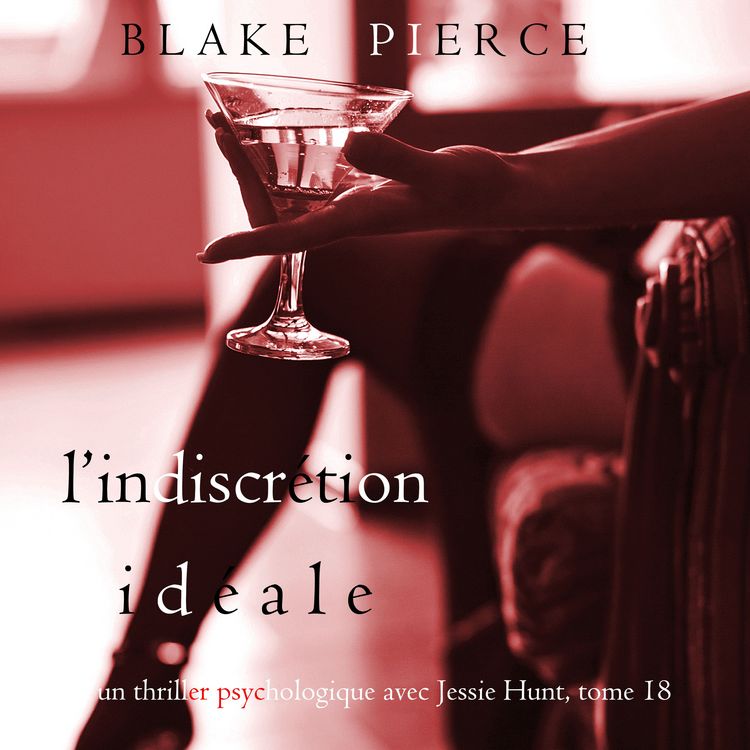 Produktbild: L'Indiscr&eacute;tion Id&eacute;ale (Un thriller psychologique avec Jessie Hunt, tome 18)