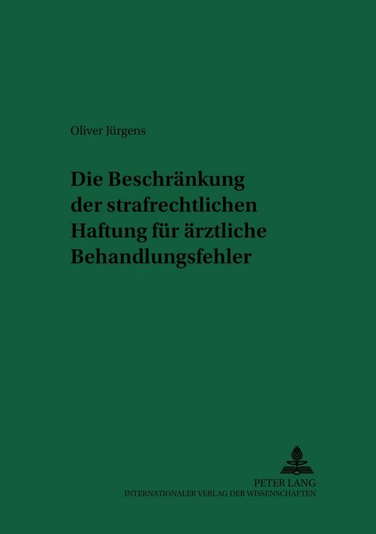Produktbild: Die Beschr&auml;nkung der strafrechtlichen Haftung f&uuml;r &auml;rztliche Behandlungsfehler