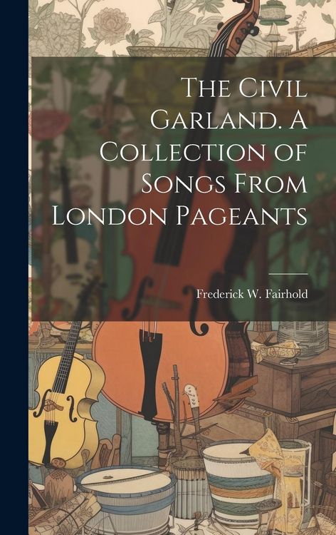Produktbild: The Civil Garland. A Collection of Songs From London Pageants
