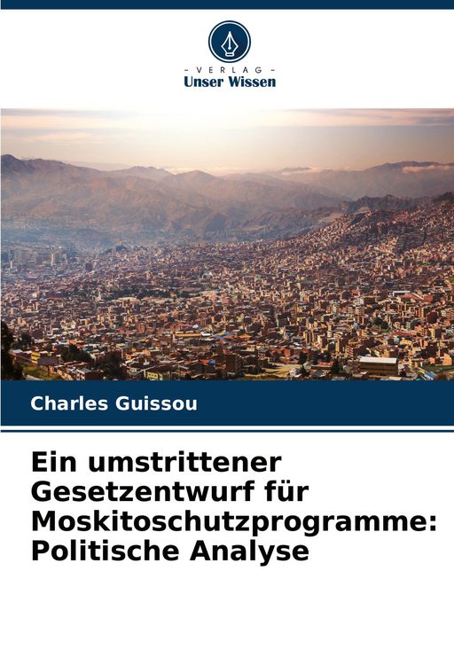 Produktbild: Ein umstrittener Gesetzentwurf f&uuml;r Moskitoschutzprogramme: Politische Analyse