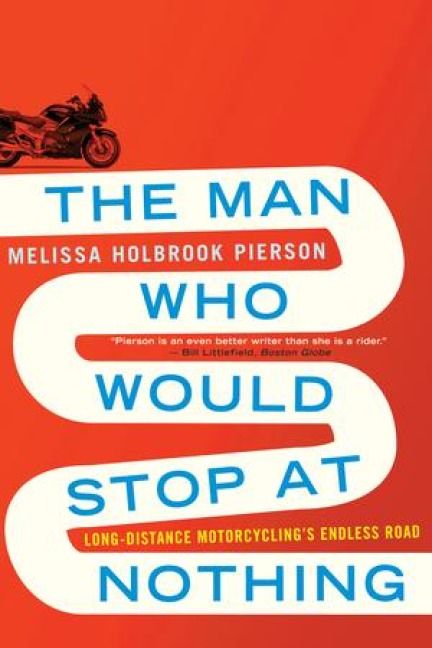 Produktbild: The Man Who Would Stop at Nothing: Long-Distance Motorcycling's Endless Road