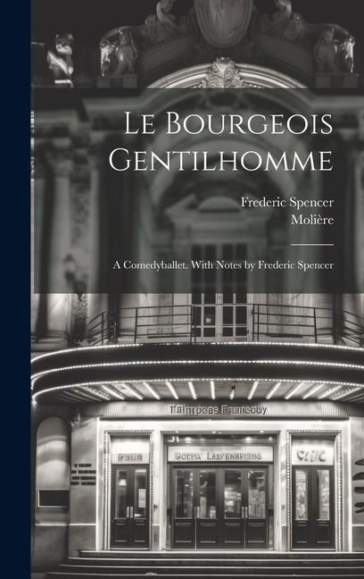 Produktbild: Le bourgeois gentilhomme; a comedyballet. With notes by Frederic Spencer