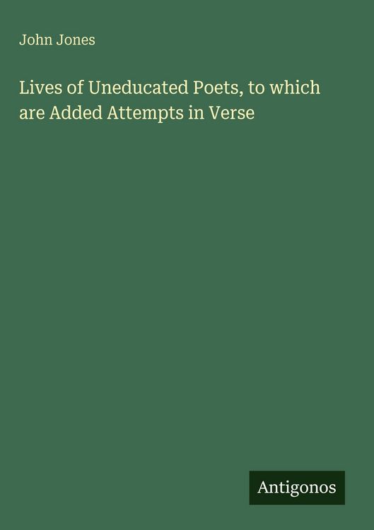 Produktbild: Lives of Uneducated Poets, to which are Added Attempts in Verse