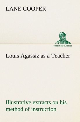 Produktbild: Louis Agassiz as a Teacher; illustrative extracts on his method of instruction