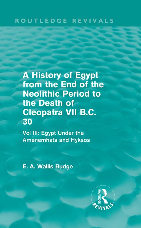 Produktbild: A History of Egypt from the End of the Neolithic Period to the Death of Cleopatra VII B.C. 30 (Routledge Revivals)