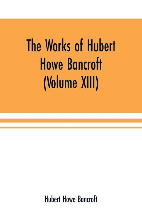 Produktbild: The Works of Hubert Howe Bancroft (Volume XIII) History of Mexico (Volume V)