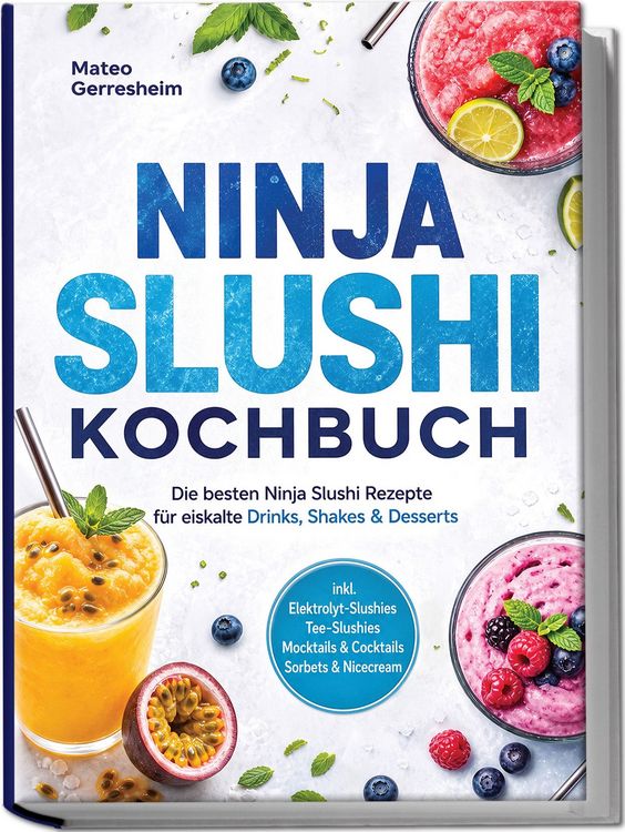 Produktbild: Ninja Slushi Kochbuch: Die besten Ninja Slushi Rezepte f&uuml;r eiskalte Drinks, Shakes & Desserts &ndash; inkl. Elektrolyt-Slushies, Tee-Slushies, Mocktails & Cocktails, Sorbets & Nicecream