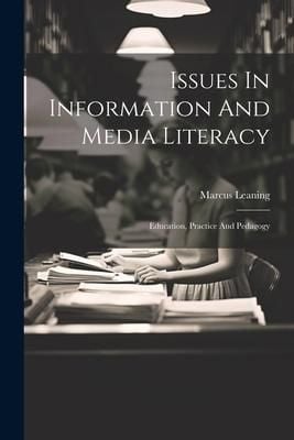 Produktbild: Issues In Information And Media Literacy: Education, Practice And Pedagogy