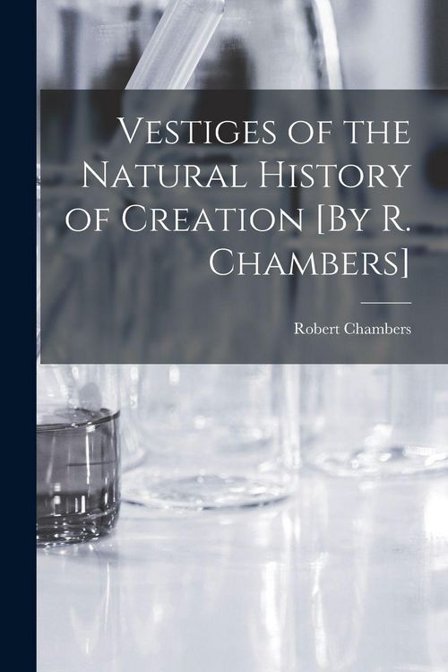 Produktbild: Vestiges of the Natural History of Creation [By R. Chambers]