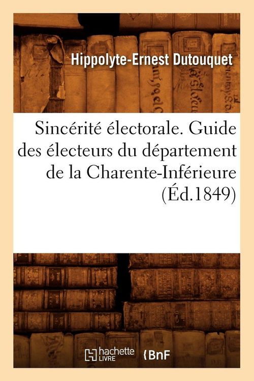 Produktbild: Sinc&eacute;rit&eacute; &eacute;lectorale. Guide des &eacute;lecteurs du d&eacute;partement de la Charente-Inf&eacute;rieure, (&Eacute;d.1849)