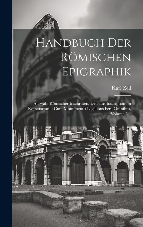 Produktbild: Handbuch Der R&ouml;mischen Epigraphik: Auswahl R&ouml;mischer Inschriften. Delectus Inscriptionum Romanarum: Cum Monumentis Legalibus Fere Omnibus, Volume 1...