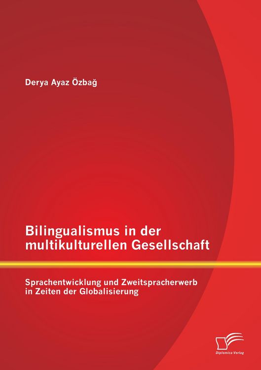 Produktbild: Bilingualismus in der multikulturellen Gesellschaft: Sprachentwicklung und Zweitspracherwerb in Zeiten der Globalisierung