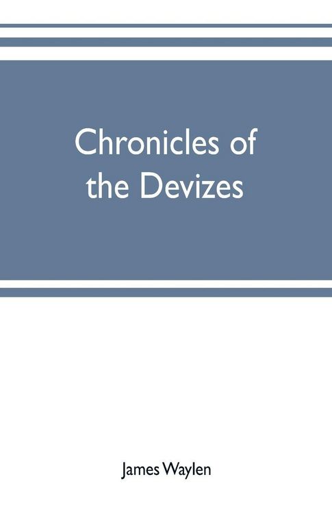 Produktbild: Chronicles of the Devizes, being a history of the castle, parks and borough of that name; with notices statistical, parliamentary, ecclesiastic, and biographical