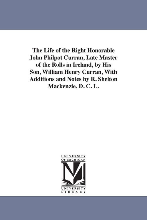 Produktbild: The Life of the Right Honorable John Philpot Curran, Late Master of the Rolls in Ireland, by His Son, William Henry Curran, with Additions and Notes B