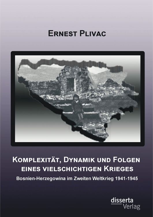 Produktbild: Komplexit&auml;t, Dynamik und Folgen eines vielschichtigen Krieges: Bosnien-Herzegowina im Zweiten Weltkrieg 1941-1945