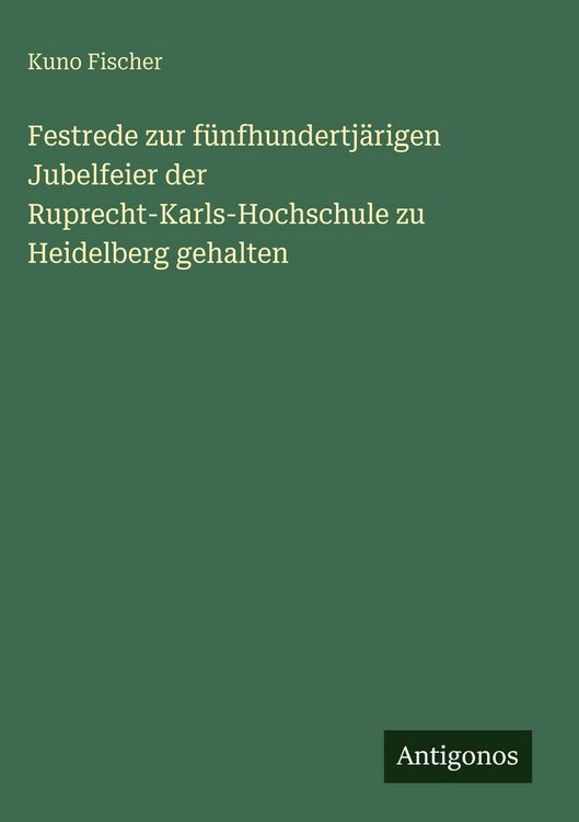 Produktbild: Festrede zur f&uuml;nfhundertj&auml;rigen Jubelfeier der Ruprecht-Karls-Hochschule zu Heidelberg gehalten