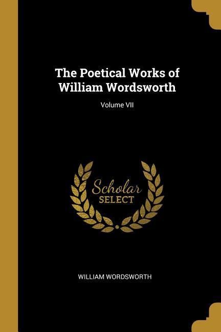 Produktbild: The Poetical Works of William Wordsworth; Volume VII