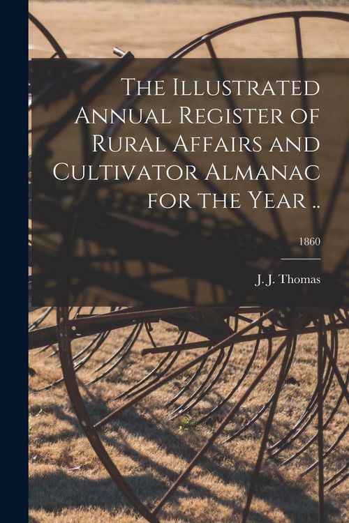 Produktbild: The Illustrated Annual Register of Rural Affairs and Cultivator Almanac for the Year ..; 1860