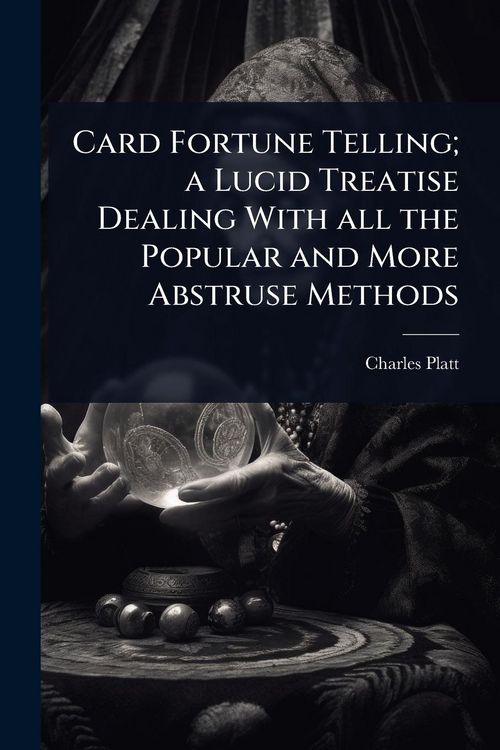 Produktbild: Card Fortune Telling; a Lucid Treatise Dealing With all the Popular and More Abstruse Methods