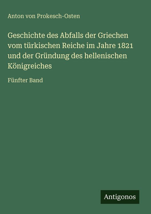 Produktbild: Geschichte des Abfalls der Griechen vom t&uuml;rkischen Reiche im Jahre 1821 und der Gr&uuml;ndung des hellenischen K&ouml;nigreiches