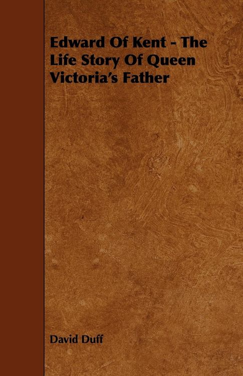 Produktbild: Edward of Kent - The Life Story of Queen Victoria's Father
