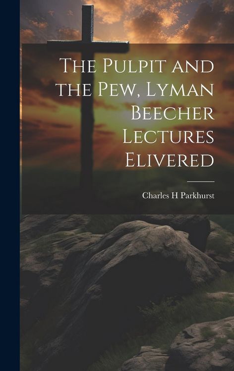 Produktbild: The Pulpit and the Pew, Lyman Beecher Lectures Elivered