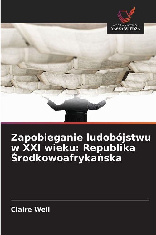 Produktbild: Zapobieganie ludob&oacute;jstwu w XXI wieku: Republika &iquest;rodkowoafryka&iquest;ska