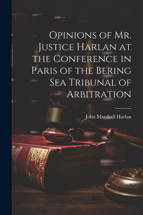 Produktbild: Opinions of Mr. Justice Harlan at the Conference in Paris of the Bering Sea Tribunal of Arbitration