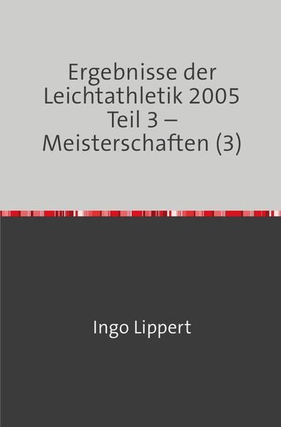 Produktbild: Ergebnisse der Leichtathletik 2005 Teil 3 &ndash; Meisterschaften (3)