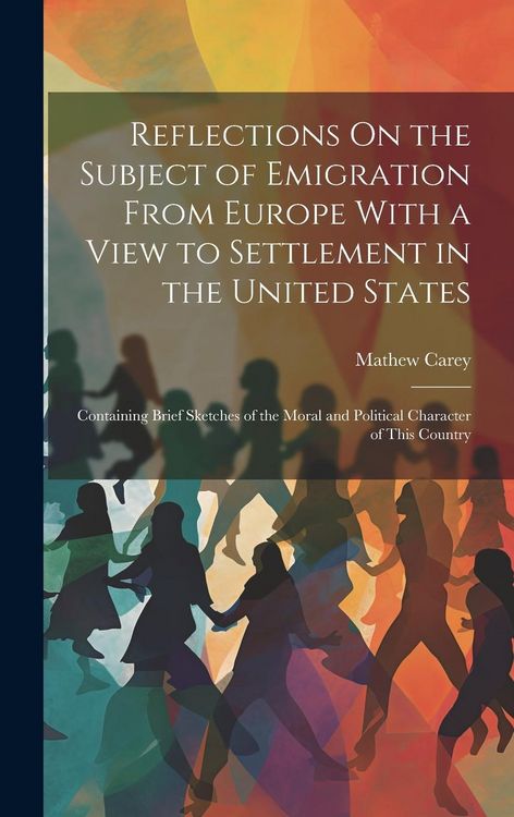 Produktbild: Reflections On the Subject of Emigration From Europe With a View to Settlement in the United States