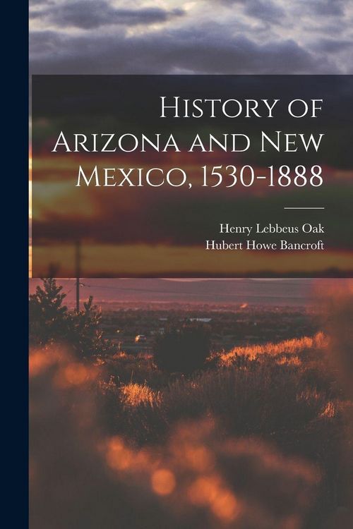 Produktbild: History of Arizona and New Mexico, 1530-1888