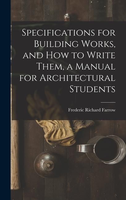 Produktbild: Specifications for Building Works, and how to Write Them, a Manual for Architectural Students