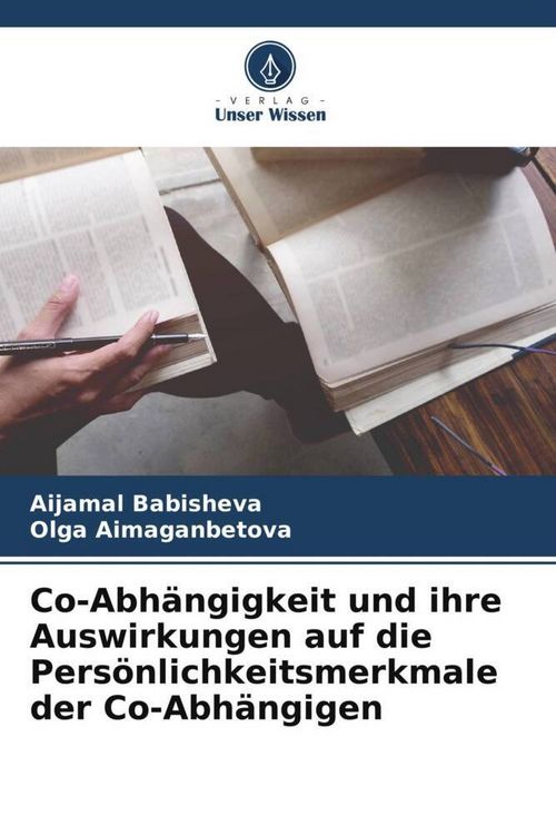 Produktbild: Co-Abh&auml;ngigkeit und ihre Auswirkungen auf die Pers&ouml;nlichkeitsmerkmale der Co-Abh&auml;ngigen