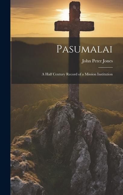 Produktbild: Pasumalai; a Half Century Record of a Mission Institution