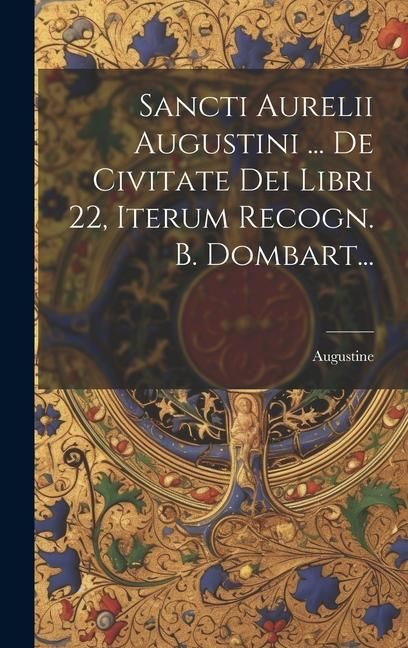 Produktbild: Sancti Aurelii Augustini ... De Civitate Dei Libri 22, Iterum Recogn. B. Dombart...