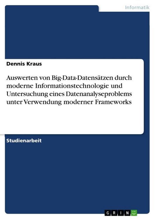 Produktbild: Auswerten von Big-Data-Datens&auml;tzen durch moderne Informationstechnologie und Untersuchung eines Datenanalyseproblems unter Verwendung moderner Frameworks